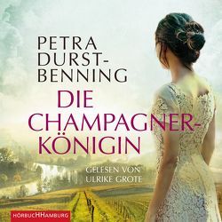 Die Champagnerkönigin (Die Jahrhundertwind-Trilogie 2) von Durst-Benning,  Petra, Grote,  Ulrike