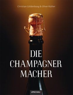 Die Champagnermacher von Göldenboog,  Christian, Rüther,  Oliver