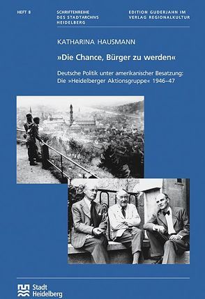 „Die Chance, Bürger zu werden“. Deutsche Politik unter amerikanischer Besatzung: Die „Heidelberger Aktionsgruppe“ 1946-47 von Hausmann,  Katharina