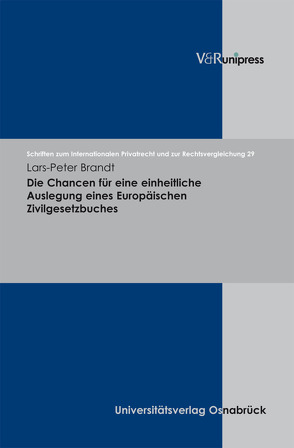 Die Chancen für eine einheitliche Auslegung eines Europäischen Zivilgesetzbuches von Bar,  Christian von, Brandt,  Lars-Peter, Schmidt-Kessel,  Martin, Schulte-Nölke,  Hans