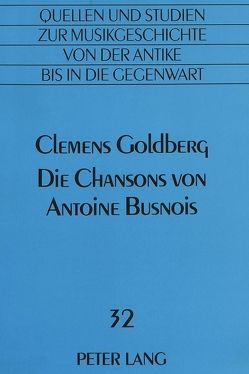 Die Chansons von Antoine Busnois von Goldberg,  Clemens