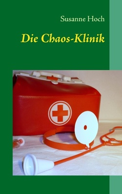 Die Chaos-Klinik von Hoch,  Susanne