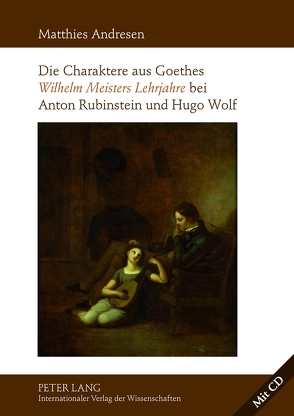 Die Charaktere aus Goethes «Wilhelm Meisters Lehrjahre» bei Anton Rubinstein und Hugo Wolf von Andresen,  Matthies