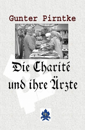 Die Charité und ihre Ärzte von Pirntke,  Gunter