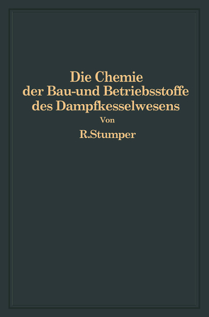 Die Chemie der Bau- und Betriebsstoffe des Dampfkesselwesens von Stumper,  R.