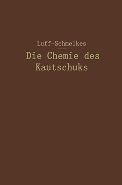 Die Chemie des Kautschuks von Luff,  B.D.W., Schmelkes,  Franz C.