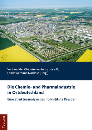 Die Chemie- und Pharmaindustrie in Ostdeutschland von Verband der Chemischen Industrie e.V.,  Landesverband Nordost