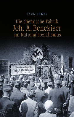 Die chemische Fabrik Joh. A. Benckiser im Nationalsozialismus von Erker,  Paul