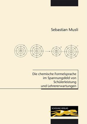 Die chemische Formelsprache im Spannungsfeld von Schülerleistung und Lehrererwartungen von Musli,  Sebastian