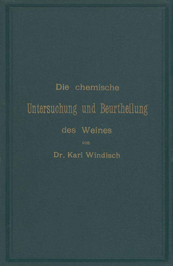 Die chemische Untersuchung und Beurtheilung des Weines von Windisch,  Karl