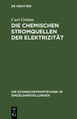 Die Chemischen Stromquellen der Elektrizität von Grimm,  Curt