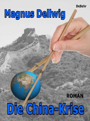 Die China-Krise Roman von DeBehr,  Verlag, Dellwig,  Magnus