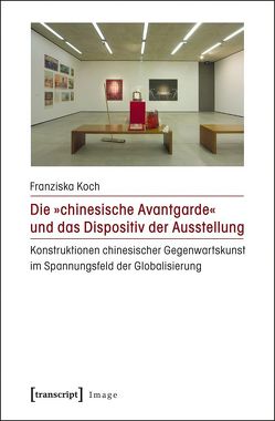 Die »chinesische Avantgarde« und das Dispositiv der Ausstellung von Koch,  Franziska