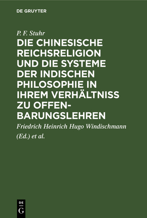 Die chinesische Reichsreligion und die Systeme der indischen Philosophie in ihrem Verhältniß zu Offenbarungslehren von Ritter,  Heinrich, Schmitt,  Herrmann Joseph, Stuhr,  P. F., Windischmann,  Friedrich Heinrich Hugo