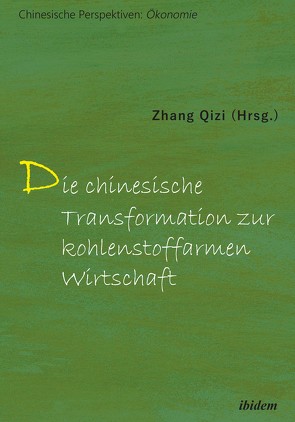 Die chinesische Transformation zur kohlenstoffarmen Wirtschaft von Chaoxian,  Guo, Feifei,  Zhu, Jianyue,  Ji, Kai,  Li, Lei,  Qin, Lei,  Wang, Lei,  Zhang, Li,  Wang, Lixue,  Wu, Mei,  Bai, Qiucheng,  Tan, Qizi,  Zhang, Schnack,  Hans-Christian, Xiaomin,  Zhao, Xinmin,  Zhang, Yejun,  Wu, Yongmei,  Liang, Yu,  Liu