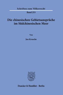 Die chinesischen Gebietsansprüche im Südchinesischen Meer. von Krusche,  Jan