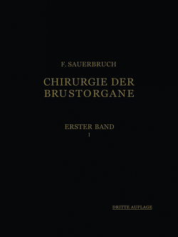 Die Chirurgie der Brustorgane von Alexander,  H., Chaoul,  H., Felix,  W., Sauerbruch,  Ferdinand