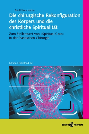 Die chirurgische Rekonfiguration des Körpers und die christliche Spiritualität von Noltze,  Ariel Edwin