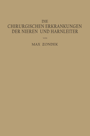 Die Chirurgischen Erkrankungen der Nieren und Harnleiter von Zondek,  Max