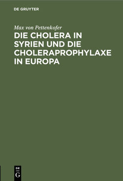 Die Cholera in Syrien und die Choleraprophylaxe in Europa von Pettenkofer,  Max von