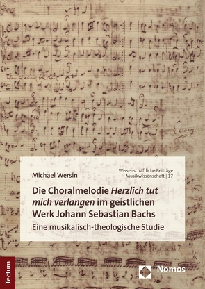 Die Choralmelodie „Herzlich tut mich verlangen“ im geistlichen Werk Johann Sebastian Bachs von Wersin,  Michael