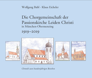 Die Chorgemeinschaft der Passionskirche Leiden Christi in München-Obermenzing von Babl,  Wolfgang, Eicheler,  Klaus