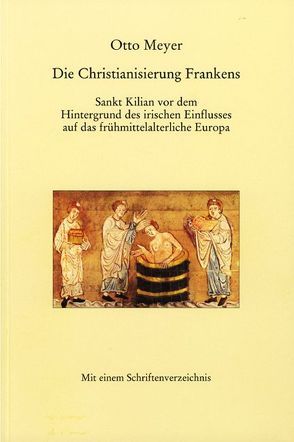 Die Christianisierung Frankens von Arnold,  Klaus, Krenig,  Ernst G, Meyer,  Otto, Petersohn,  Jürgen