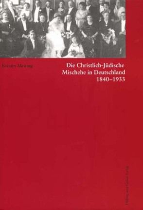 Die Christlich-Jüdische Mischehe in Deutschland 1840-1933 von Meiring,  Kerstin