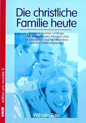 Die christliche Familie heute von Faix,  Wilhelm