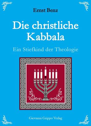 Die christliche Kabbala – Ein Stiefkind der Theologie von Benz,  Ernst, Grippo,  Giovanni