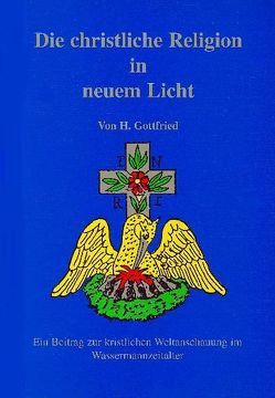 Die christliche Religion in neuem Licht von Gottfried,  Hans