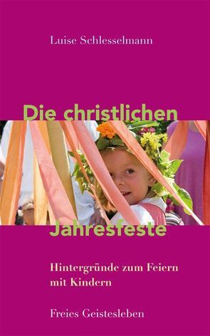 Die christlichen Jahresfeste und ihre Bräuche von Schlesselmann,  Luise