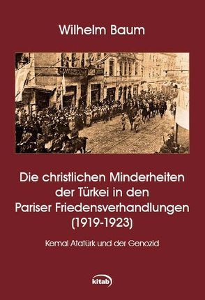 Die christlichen Minderheiten der Türkei bei den Pariser Friedensverhandlungen (1919-1923) von Baum,  Wilhelm