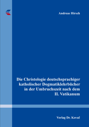 Die Christologie deutschsprachiger katholischer Dogmatiklehrbücher in der Umbruchszeit nach dem II. Vatikanum von Hirsch,  Andreas