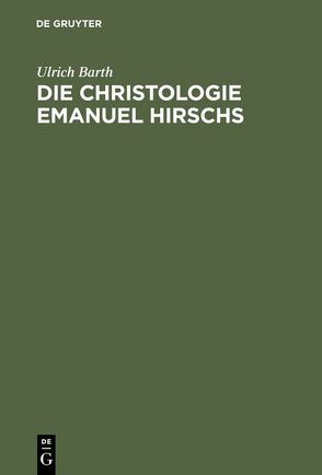 Die Christologie Emanuel Hirschs von Barth,  Ulrich