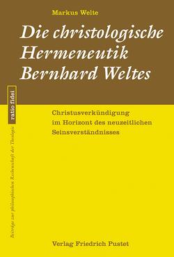 Die christologische Hermeneutik Bernhard Weltes von Welte,  Markus