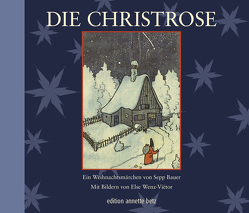 Die Christrose – ein Weihnachtsmärchen von Bauer,  Sepp, Wenz-Viëtor,  Else