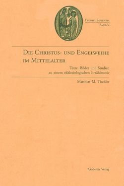 Die Christus- und Engelweihe im Mittelalter von Tischler,  Matthias M.
