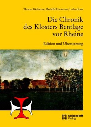 Die Chronik des Klosters Bentlage vor Rheine von Giessmann,  Thomas, Huesmann,  Mechthild, Kurz,  Lothar