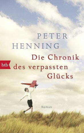 Die Chronik des verpassten Glücks von Henning,  Peter