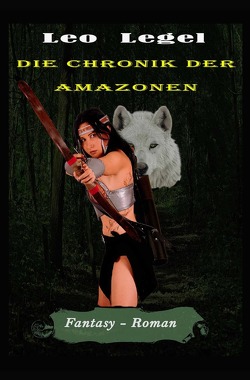 Die Chroniken der Amazonen von Legel,  Leopold