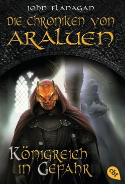 Die Chroniken von Araluen – Königreich in Gefahr von Eisold-Viebig,  Angelika, Flanagan,  John