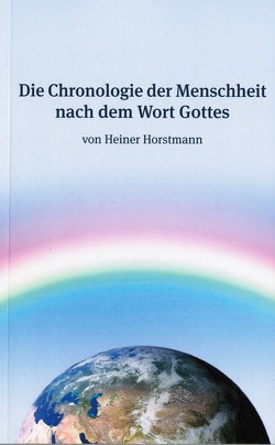 Die Chronologie der Menschheit nach dem Wort Gottes von Horstmann,  Heiner