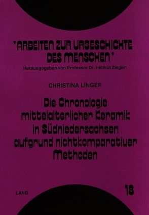 Die Chronologie mittelalterlicher Keramik in Südniedersachsen aufgrund nichtkomparativer Methoden von Linger,  Christina