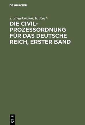 Die Civilprozeßordnung für das Deutsche Reich, Erster Band von Koch,  R, Struckmann,  J.