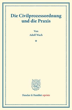 Die Civilprozessordnung und die Praxis. von Wach,  Adolf