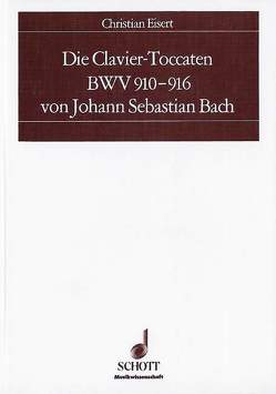 Die Clavier-Toccaten BWV 910-916 von Johann Sebastian Bach von Eisert,  Christian