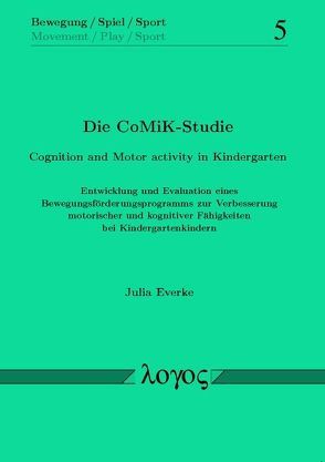 Die CoMiK-Studie. Cognition and Motor activity in Kindergarten von Everke,  Julia