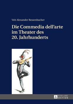 Die Commedia dell’arte im Theater des 20. Jahrhunderts von Bessenbacher,  Veit