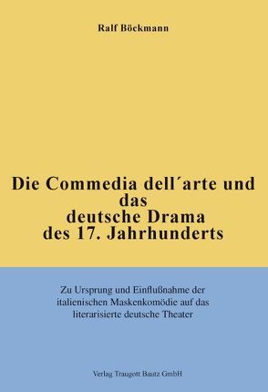 Die Commedia dell’arte und das deutsche Drama des 17. Jahrhunderts von Böckmann,  Ralf